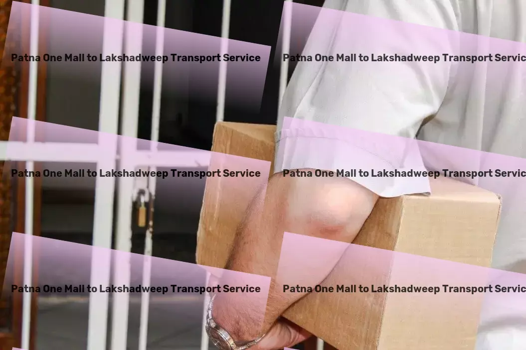 Patna One Mall to Lakshadweep Luggage Courier Easing your transport worries with our dependable services in India! - Efficient goods shipment solutions