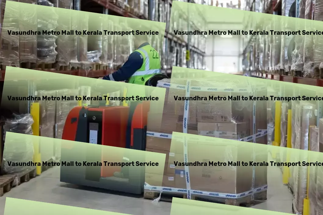 Vasundhra Metro Mall to Kerala Luggage Courier Maximize efficiency with our top-notch Indian transportation services! - Nationwide logistics planning